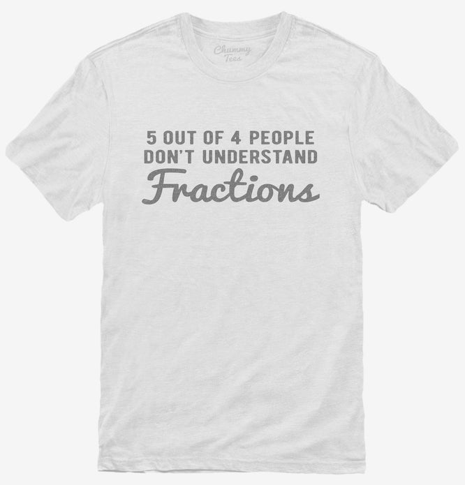 5 Out Of 4 People Don't Understand Fractions T-Shirt