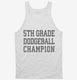 5th Grade Dodgeball Champion white Tank