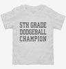 5th Grade Dodgeball Champion Toddler Shirt 666x695.jpg?v=1700418876