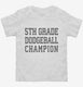 5th Grade Dodgeball Champion white Toddler Tee
