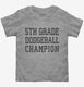 5th Grade Dodgeball Champion  Toddler Tee