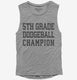 5th Grade Dodgeball Champion grey Womens Muscle Tank