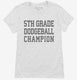 5th Grade Dodgeball Champion white Womens