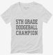 5th Grade Dodgeball Champion white Womens V-Neck Tee