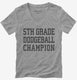 5th Grade Dodgeball Champion  Womens V-Neck Tee