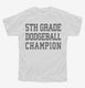 5th Grade Dodgeball Champion white Youth Tee