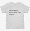6 Feet Of Dirt Would Look Good On You Toddler Shirt 666x695.jpg?v=1700292422