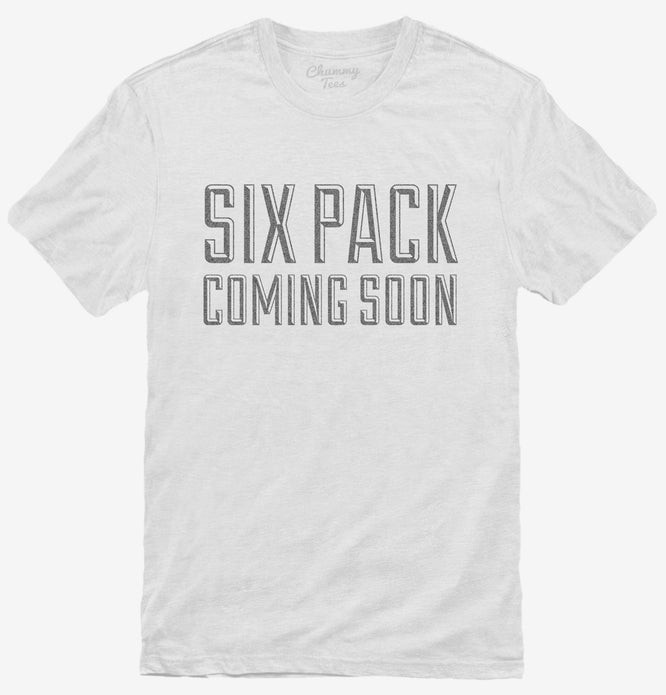 6 Pack Coming Soon T-Shirt
