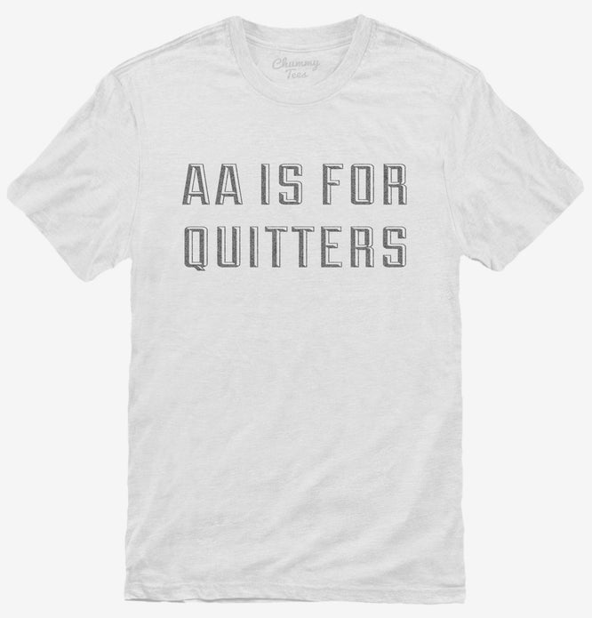 AA Is For Quitters T-Shirt