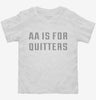 Aa Is For Quitters Toddler Shirt 666x695.jpg?v=1700658872