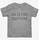 AA Is For Quitters grey Toddler Tee