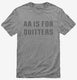 AA Is For Quitters grey Mens