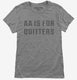 AA Is For Quitters grey Womens