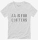 AA Is For Quitters white Womens V-Neck Tee