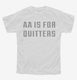 AA Is For Quitters  Youth Tee