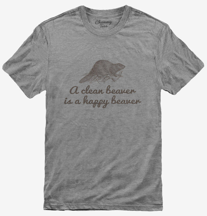 A Clean Beaver Is A Happy Beaver T-Shirt