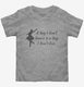A Day I Don't Dance grey Toddler Tee