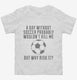 A Day Without Soccer white Toddler Tee