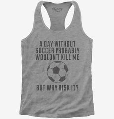 A Day Without Soccer Womens Racerback Tank
