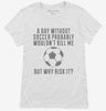 A Day Without Soccer Womens Shirt Ef22099d-c963-4baf-b21b-00d72990323f 666x695.jpg?v=1700582539