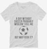 A Day Without Soccer Womens Vneck Shirt 513e2abd-7d9c-4467-94b3-f824f2bd1148 666x695.jpg?v=1700582539