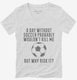 A Day Without Soccer white Womens V-Neck Tee