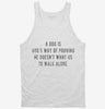 A Dog Is Gods Way Of Proving He Doesnt Want Us To Walk Alone Tanktop 666x695.jpg?v=1700658562