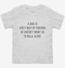 A Dog Is Gods Way Of Proving He Doesnt Want Us To Walk Alone Toddler Shirt 666x695.jpg?v=1700658562