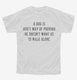 A Dog Is Gods Way Of Proving He Doesn't Want Us To Walk Alone white Youth Tee