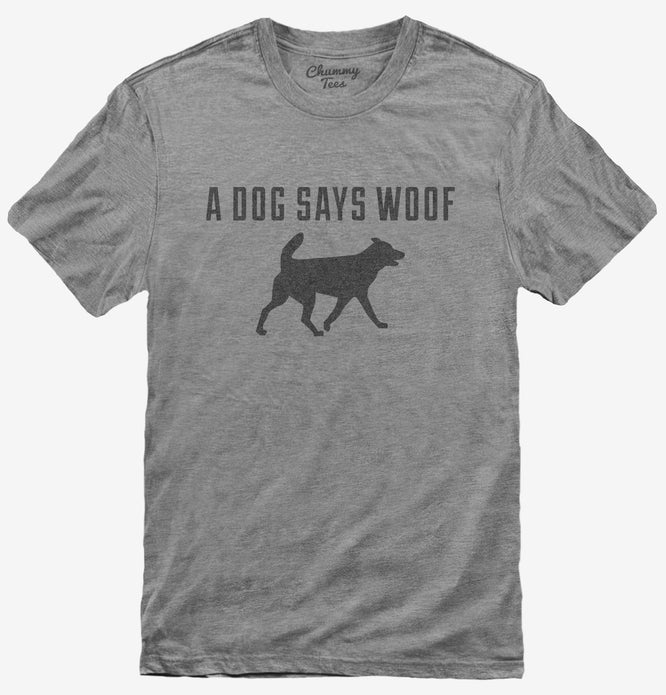 A Dog Says Woof T-Shirt