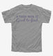 A Hard Man Is Good To Find grey Youth Tee