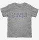 A Hard Man Is Good To Find grey Toddler Tee