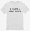 A Hearts A Heavy Burden Shirt 666x695.jpg?v=1700397878