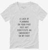 A Lack Of Planning On Your Part Does Not Constitute An Emergency On My Part Womens Vneck Shirt 666x695.jpg?v=1700658339