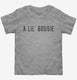 A Lil Bougie grey Toddler Tee