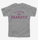 A Little Bit Dramatic grey Youth Tee