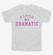 A Little Bit Dramatic white Youth Tee