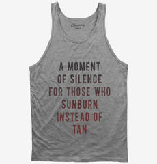 A Moment Of Silence For Those Who Sunburn Instead Of Tan Tank Top