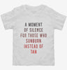 A Moment Of Silence For Those Who Sunburn Instead Of Tan Toddler Shirt 666x695.jpg?v=1700657678
