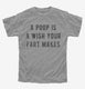 A Poop Is A Wish Your Fart Makes grey Youth Tee