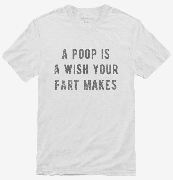 A Poop Is A Wish Your Fart Makes T-Shirt