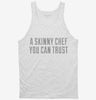 A Skinny Chef You Can Trust Tanktop B256bf70-35e7-4111-b1fc-0de9d646060d 666x695.jpg?v=1700582252