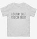 A Skinny Chef You Can Trust white Toddler Tee