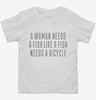 A Woman Needs A Man Like A Fish Needs A Bicycle Toddler Shirt 666x695.jpg?v=1700458153