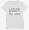 A Woman Needs A Man Like A Fish Needs A Bicycle Womens Shirt 666x695.jpg?v=1700458153