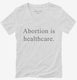Abortion Is Healthcare white Womens V-Neck Tee