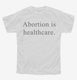 Abortion Is Healthcare white Youth Tee