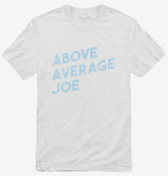 Above Average Joe T-Shirt