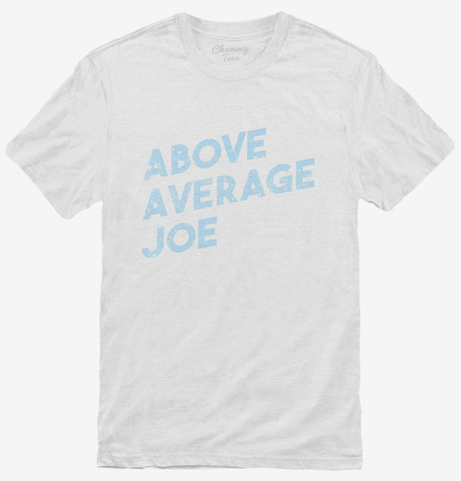 Above Average Joe T-Shirt