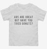 Abs Are Great But Have You Tried Donuts Toddler Shirt 666x695.jpg?v=1700658784
